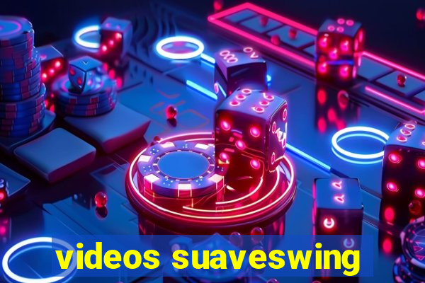 videos suaveswing